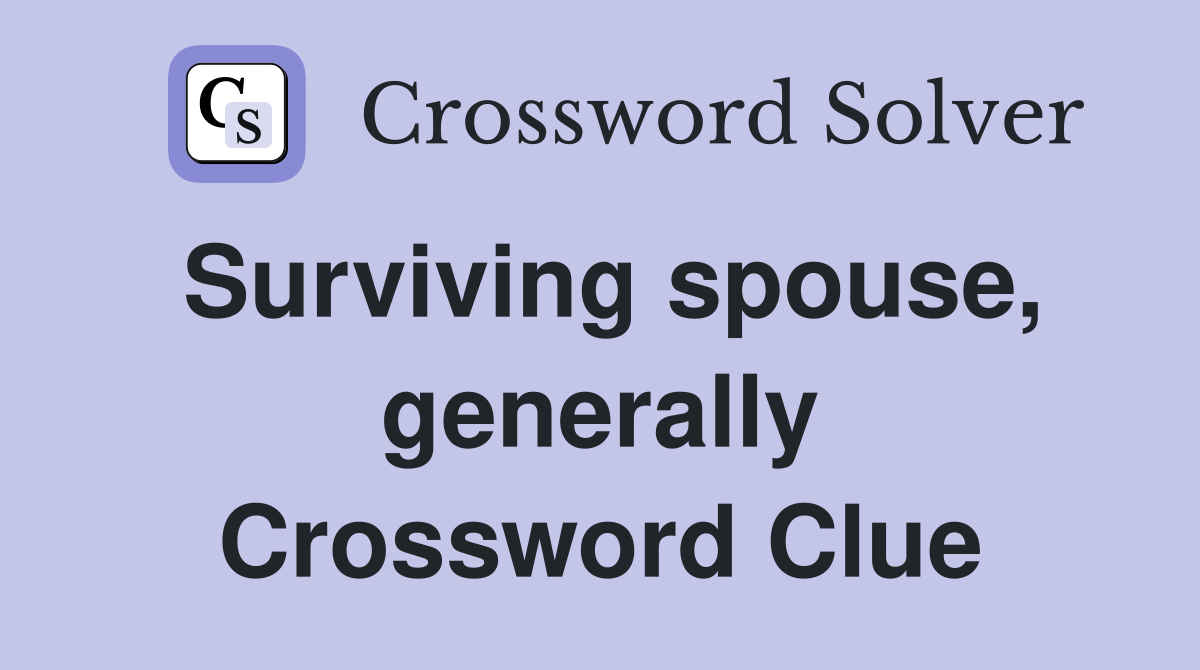 Surviving spouse, generally Crossword Clue