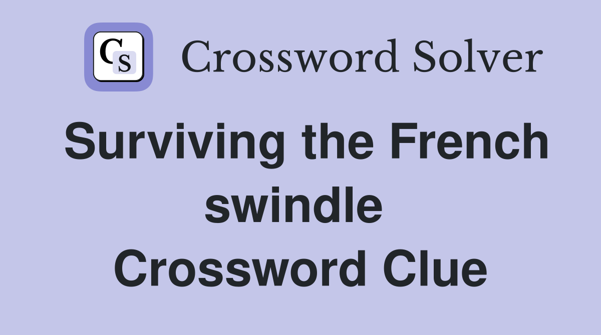 Surviving the French swindle  Crossword Clue