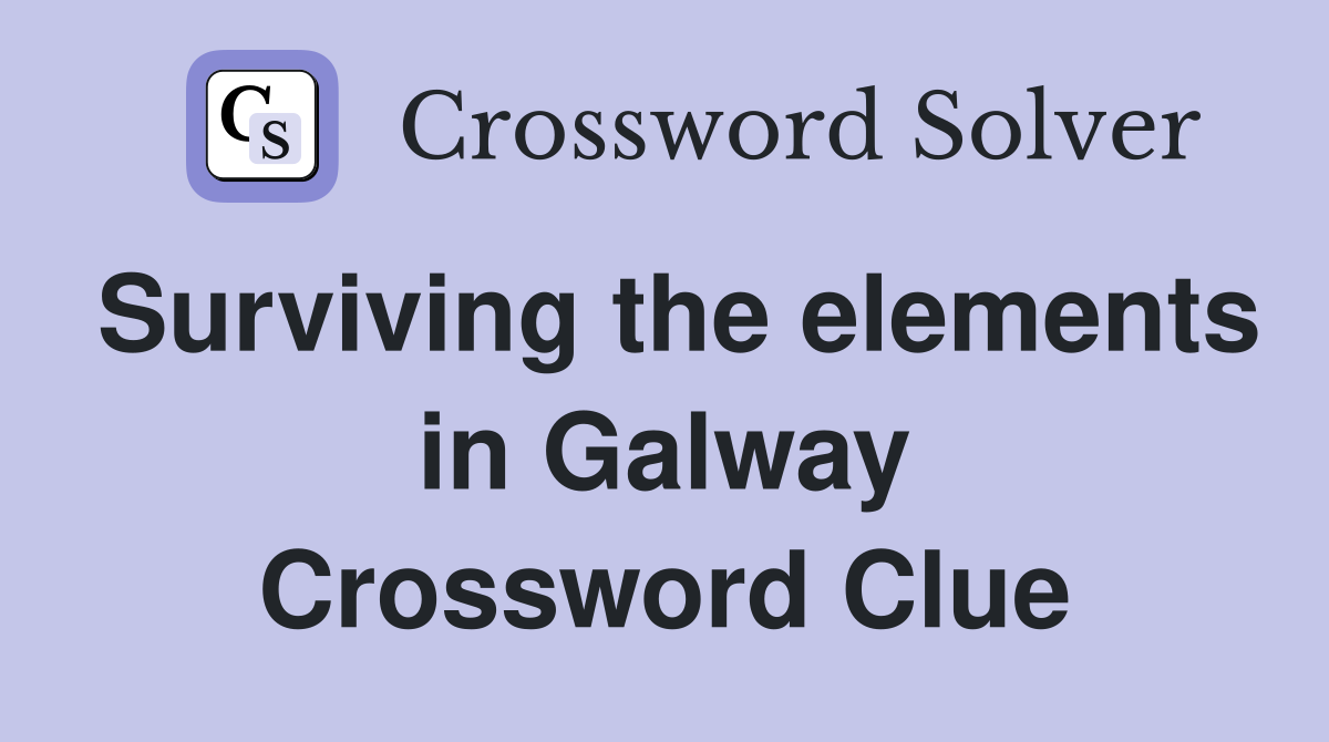 Surviving the elements in Galway Crossword Clue