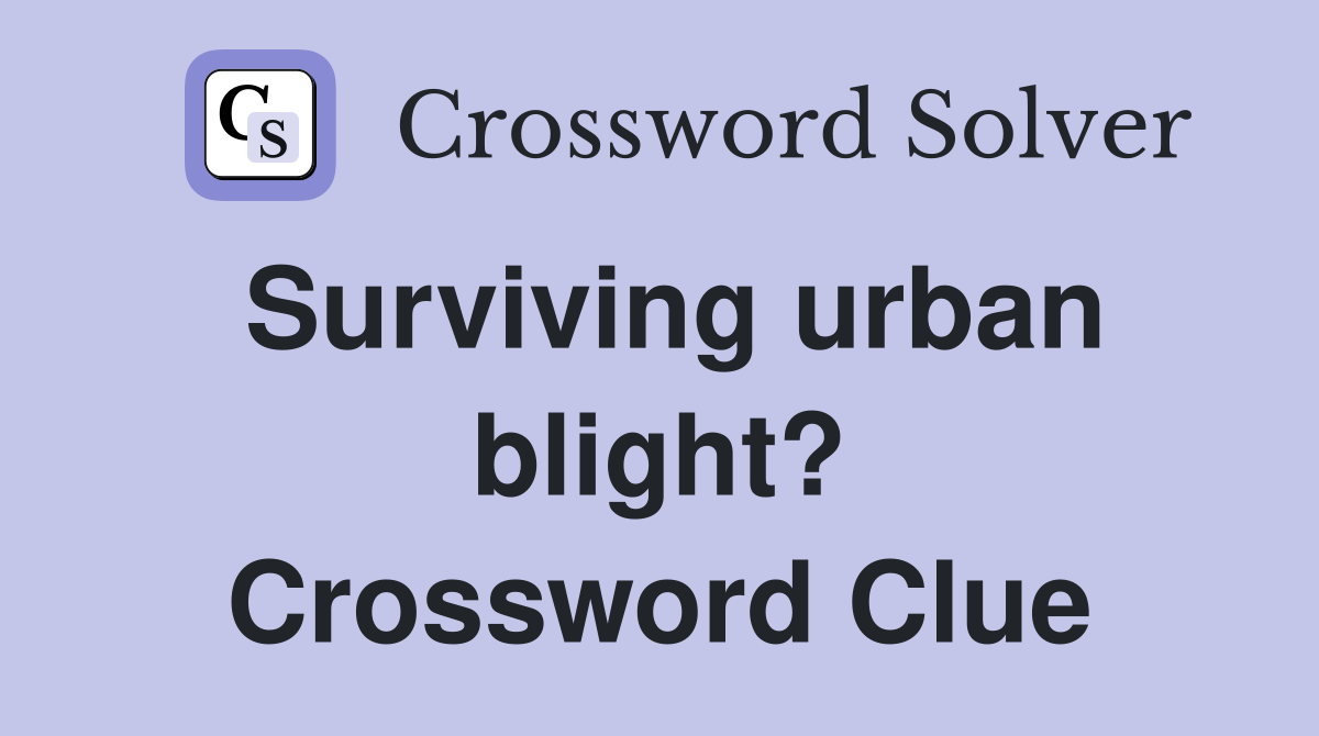 Surviving urban blight? Crossword Clue