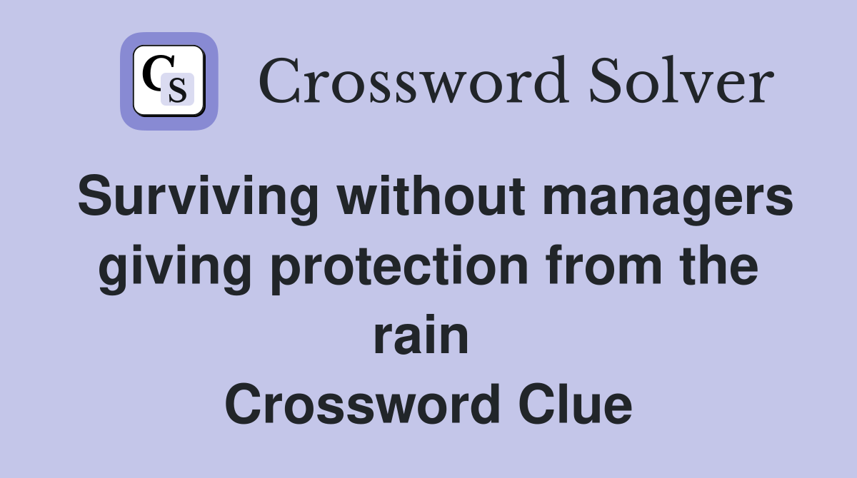 Surviving without managers giving protection from the rain  Crossword Clue
