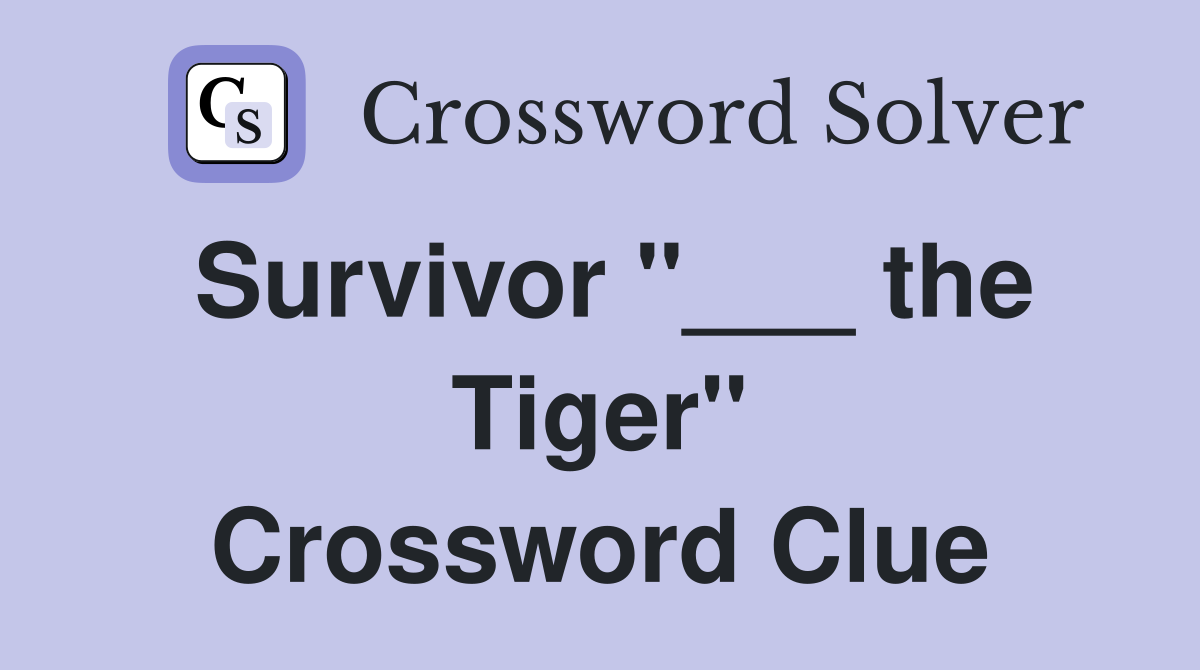 Survivor "___ the Tiger" Crossword Clue