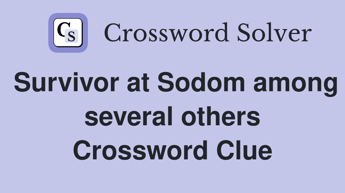 Survivor at Sodom among several others Crossword Clue