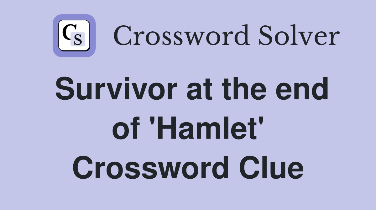 Survivor at the end of 'Hamlet' Crossword Clue
