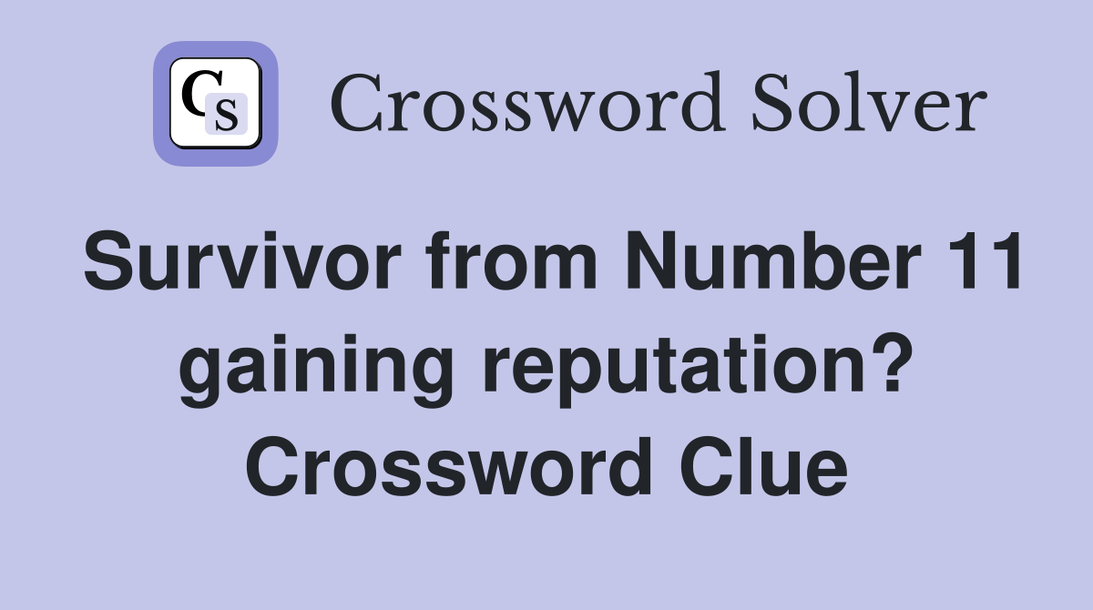 Survivor from Number 11 gaining reputation? Crossword Clue