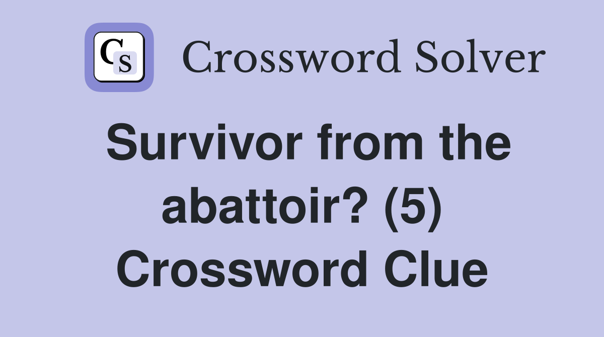 Survivor from the abattoir? (5) Crossword Clue
