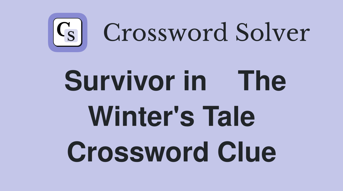 Survivor in    The Winter's Tale Crossword Clue