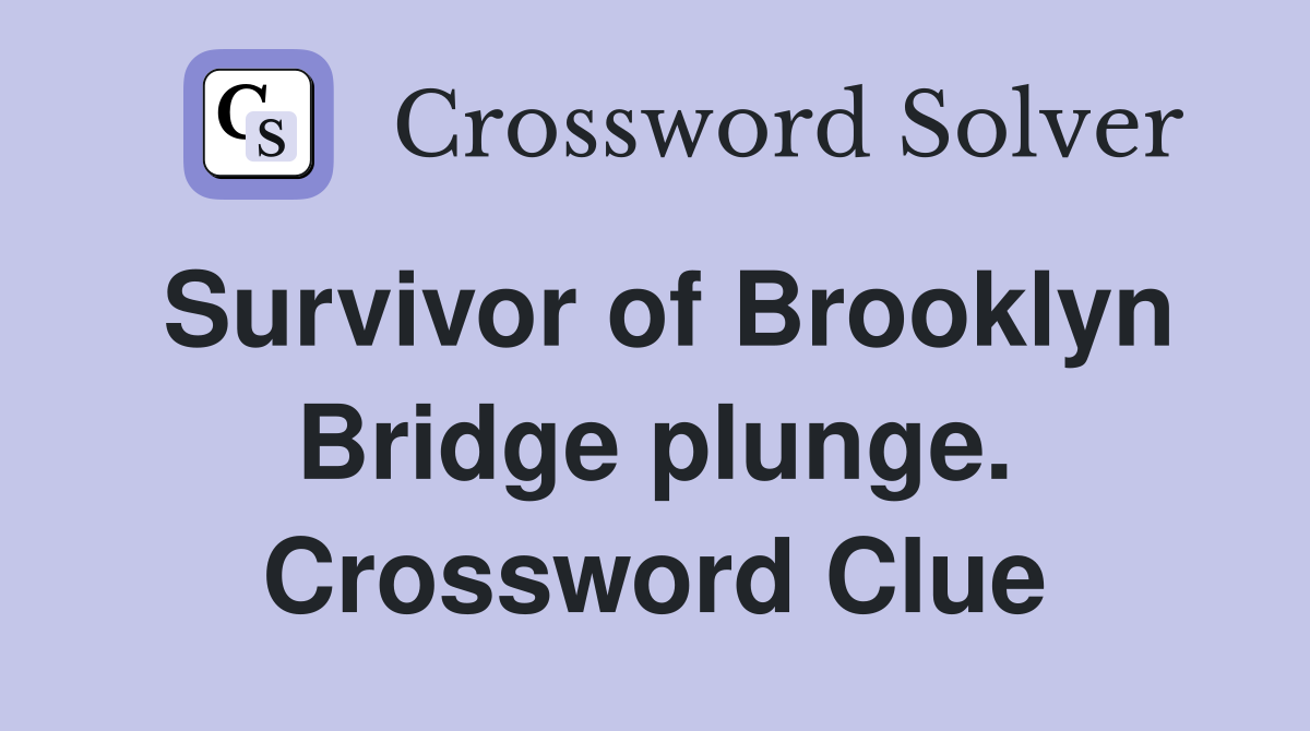 Survivor of Brooklyn Bridge plunge. Crossword Clue