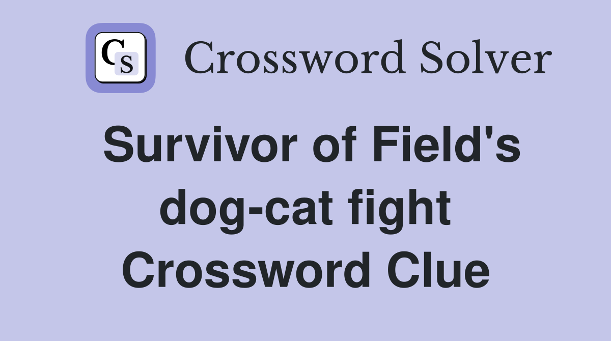 Survivor of Field's dog-cat fight Crossword Clue