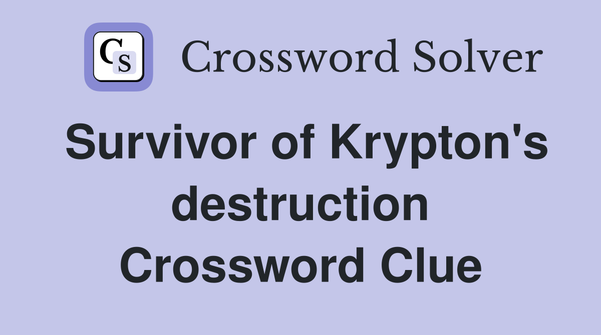 Survivor of Krypton's destruction Crossword Clue