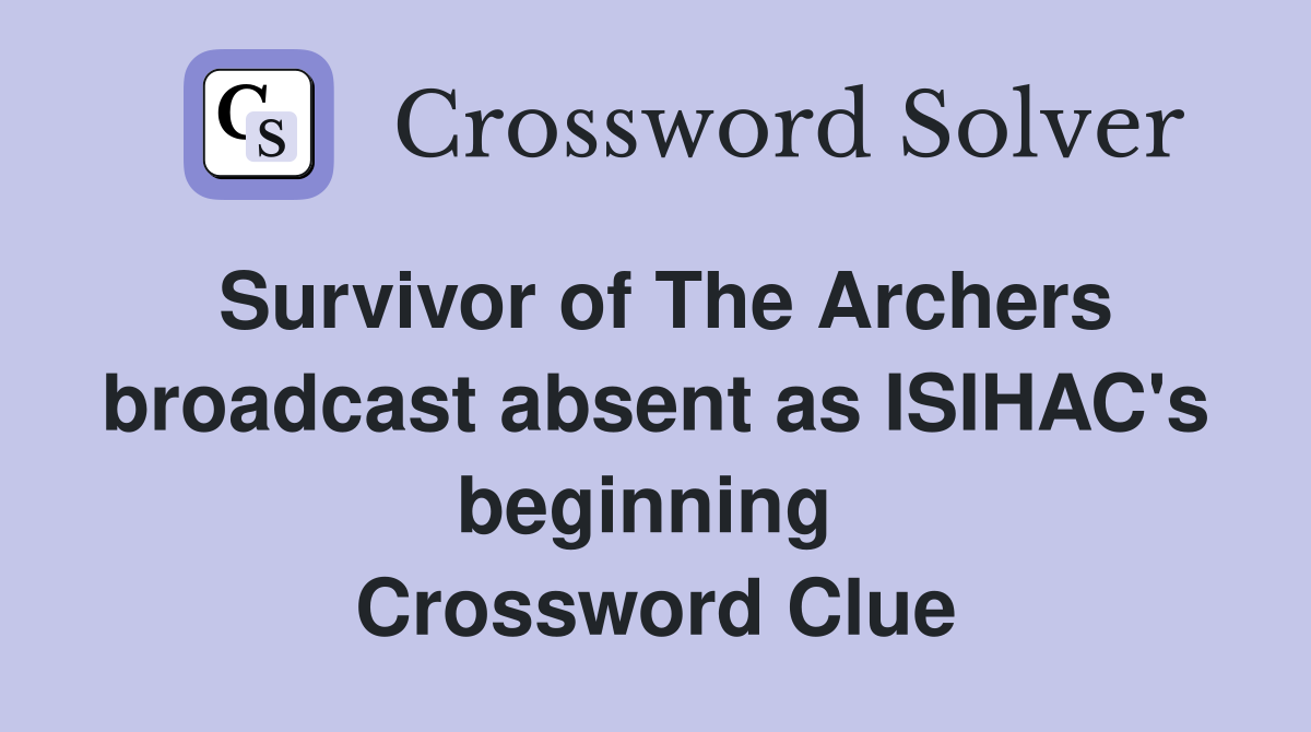 Survivor of The Archers broadcast absent as ISIHAC's beginning  Crossword Clue
