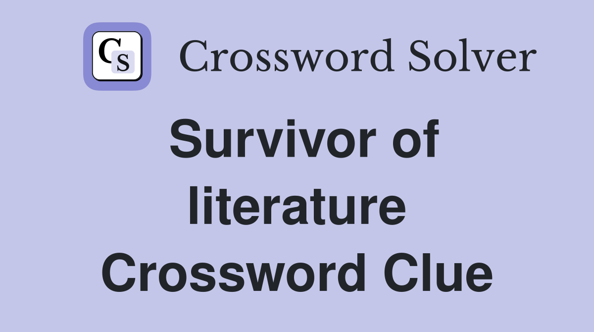 Survivor of literature Crossword Clue
