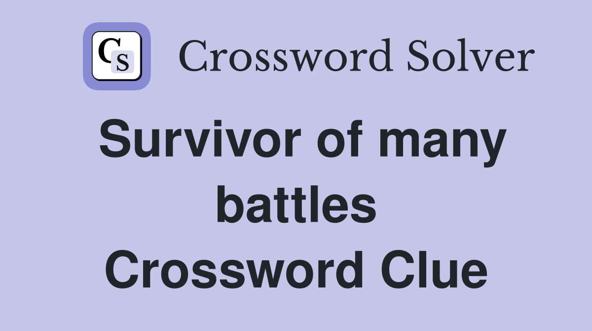 Survivor of many battles Crossword Clue