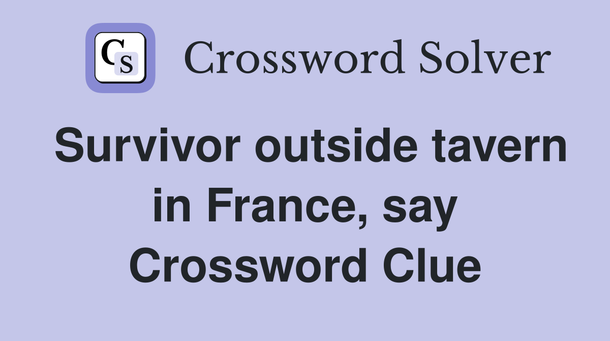Survivor outside tavern in France, say Crossword Clue