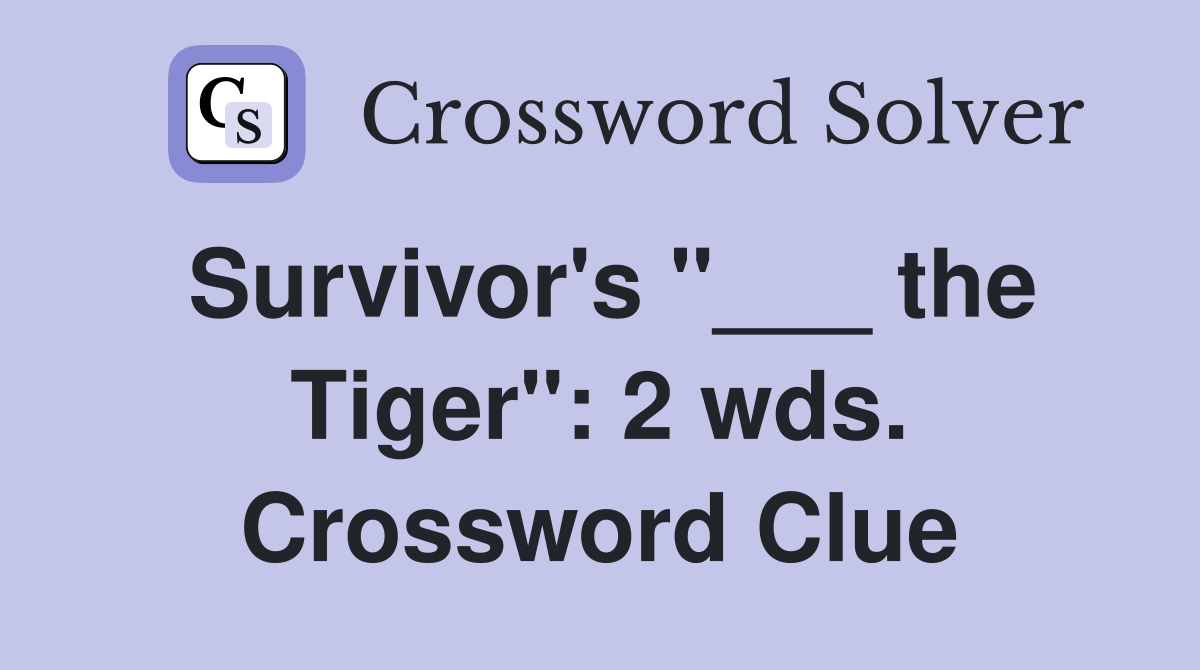 Survivor's "___ the Tiger": 2 wds. Crossword Clue