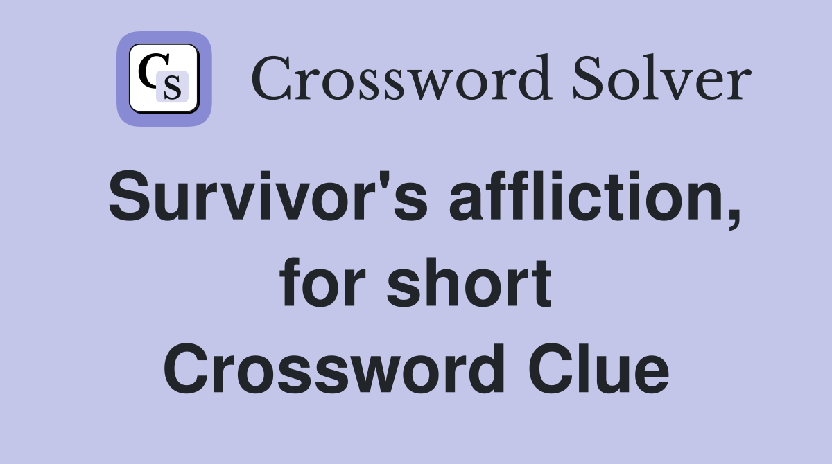 Survivor's affliction, for short Crossword Clue