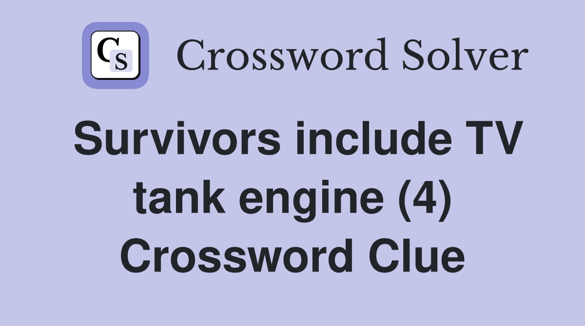 Survivors include TV tank engine (4) Crossword Clue