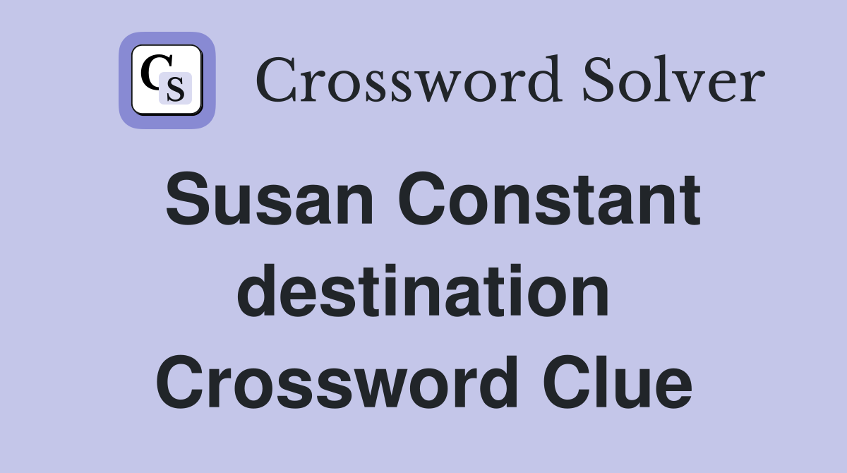 Susan Constant destination Crossword Clue