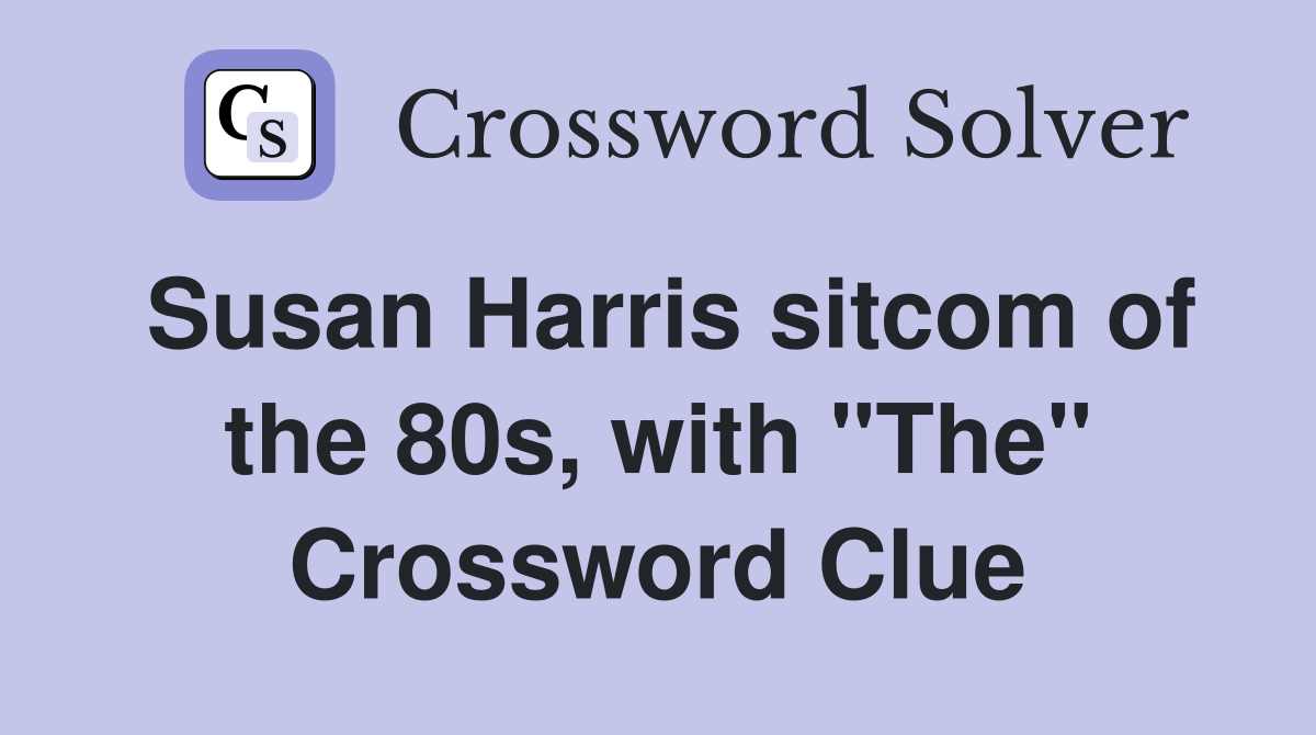 Susan Harris sitcom of the 80s, with "The" Crossword Clue