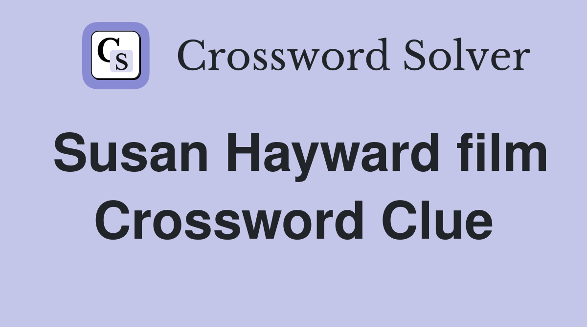 Susan Hayward film Crossword Clue
