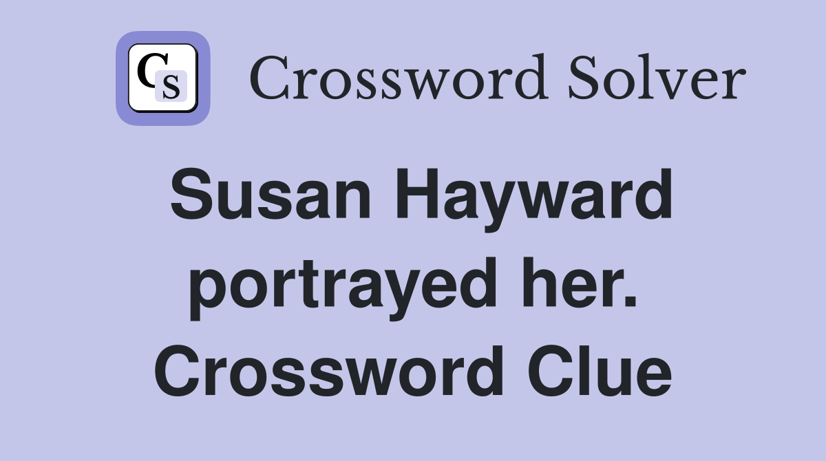 Susan Hayward portrayed her. Crossword Clue
