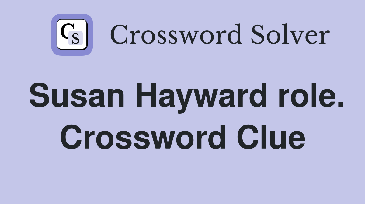 Susan Hayward role. Crossword Clue