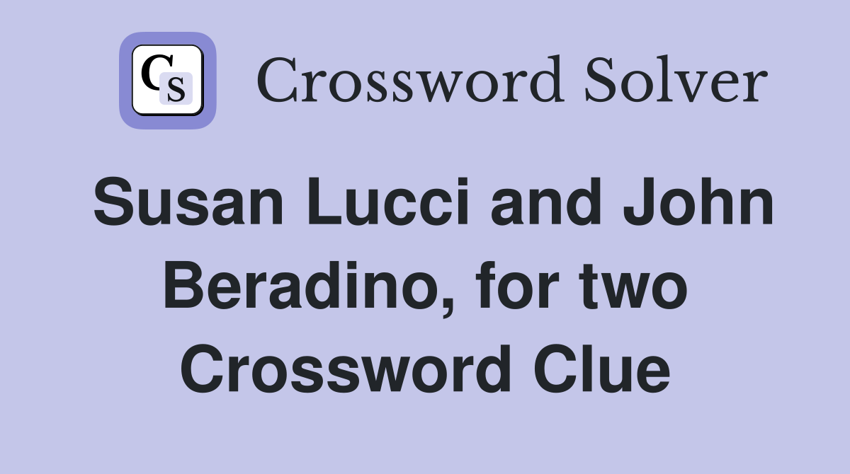 Susan Lucci and John Beradino, for two Crossword Clue