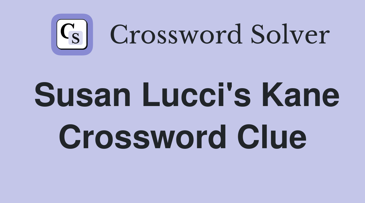 Susan Lucci's Kane Crossword Clue