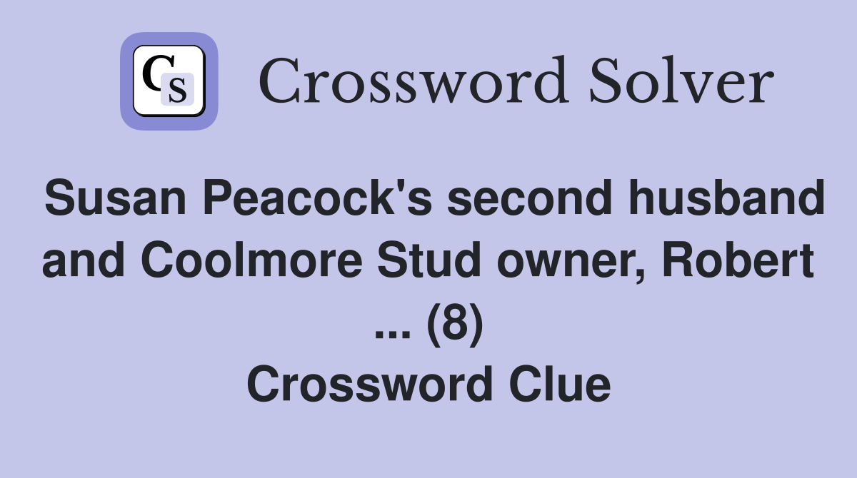Susan Peacock's second husband and Coolmore Stud owner, Robert ... (8) Crossword Clue