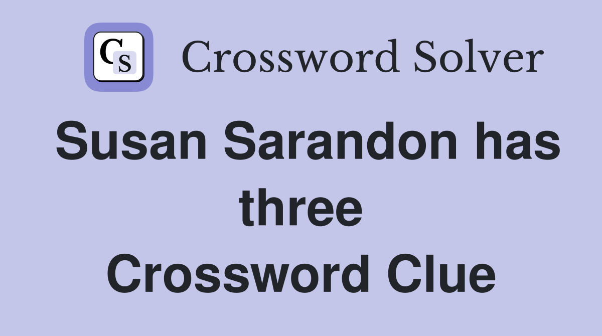 Susan Sarandon has three Crossword Clue