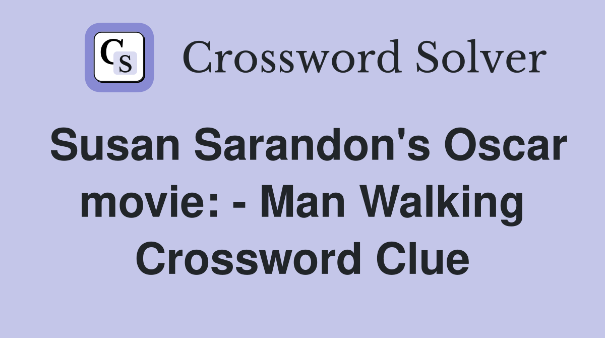Susan Sarandon's Oscar movie: - Man Walking Crossword Clue