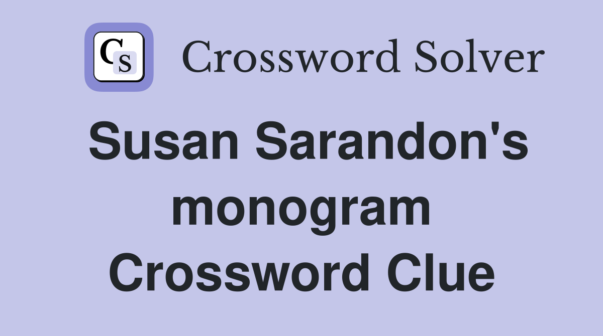 Susan Sarandon's monogram Crossword Clue