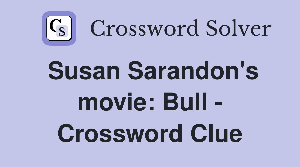 Susan Sarandon's movie: Bull - Crossword Clue