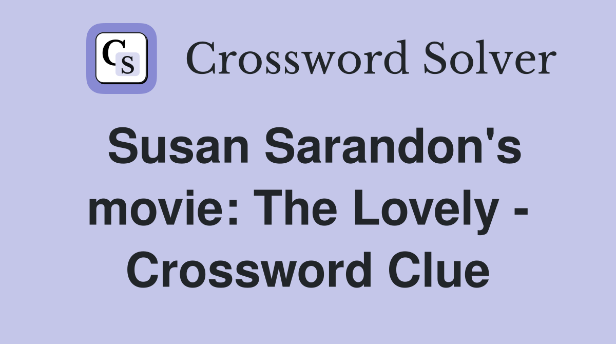 Susan Sarandon's movie: The Lovely - Crossword Clue