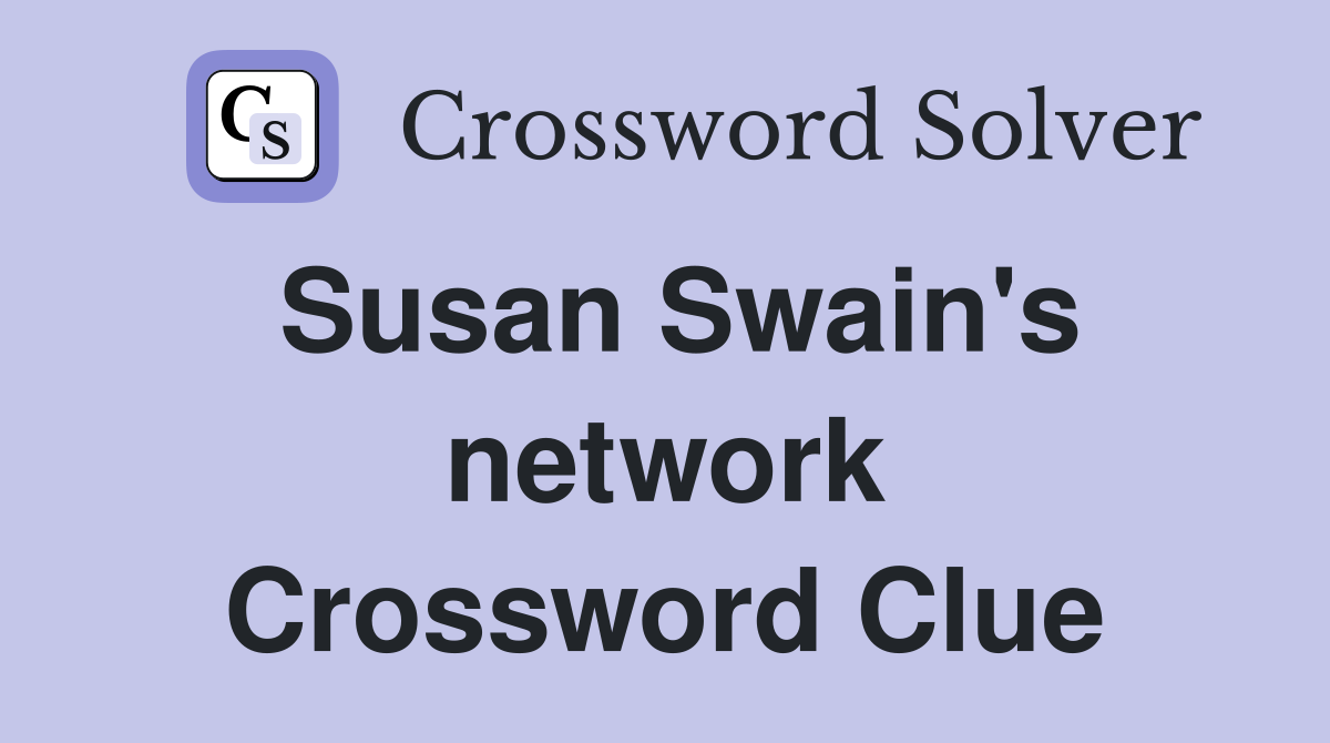 Susan Swain's network Crossword Clue