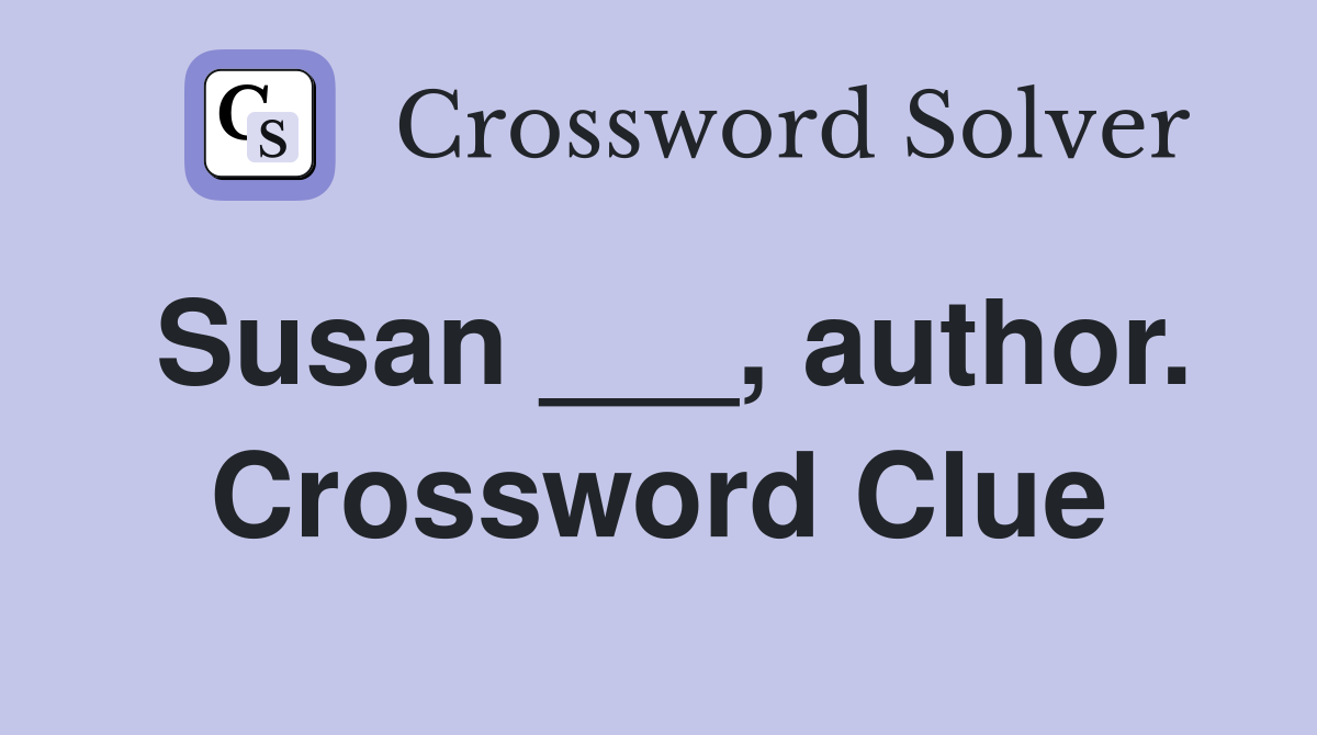 Susan ___, author. Crossword Clue