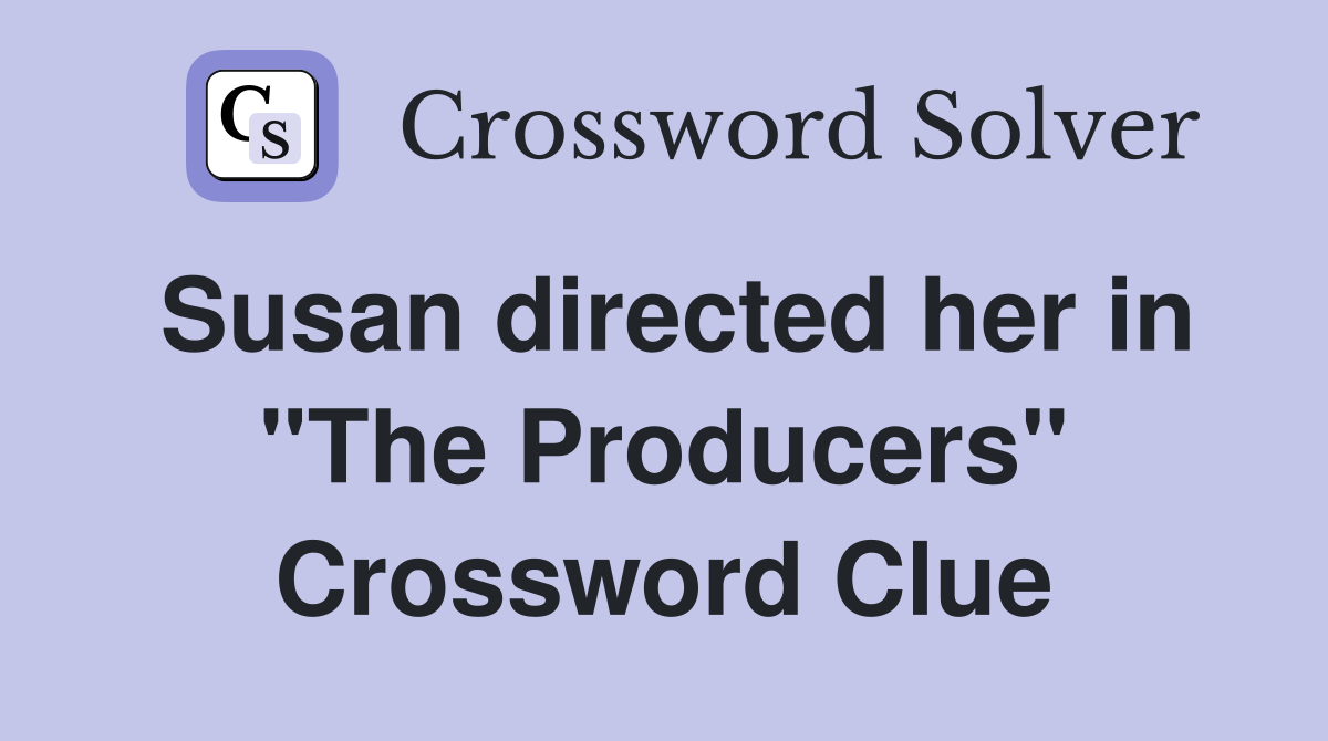 Susan directed her in "The Producers" Crossword Clue