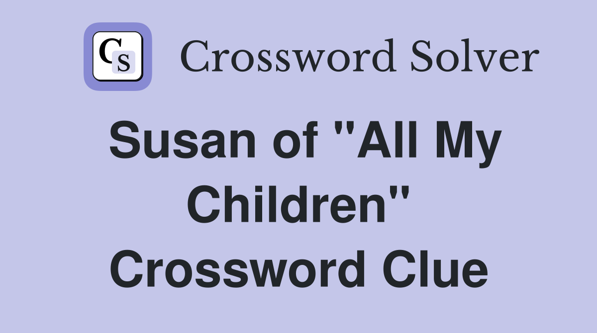 Susan of "All My Children" Crossword Clue