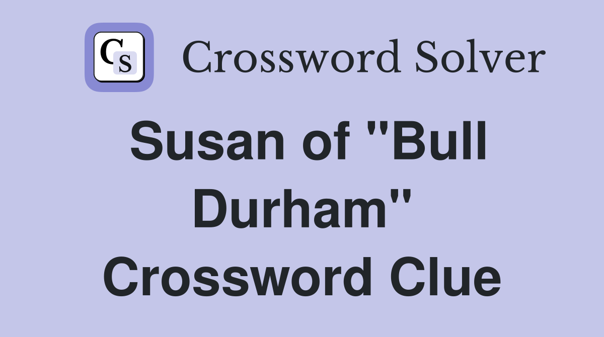 Susan of "Bull Durham" Crossword Clue