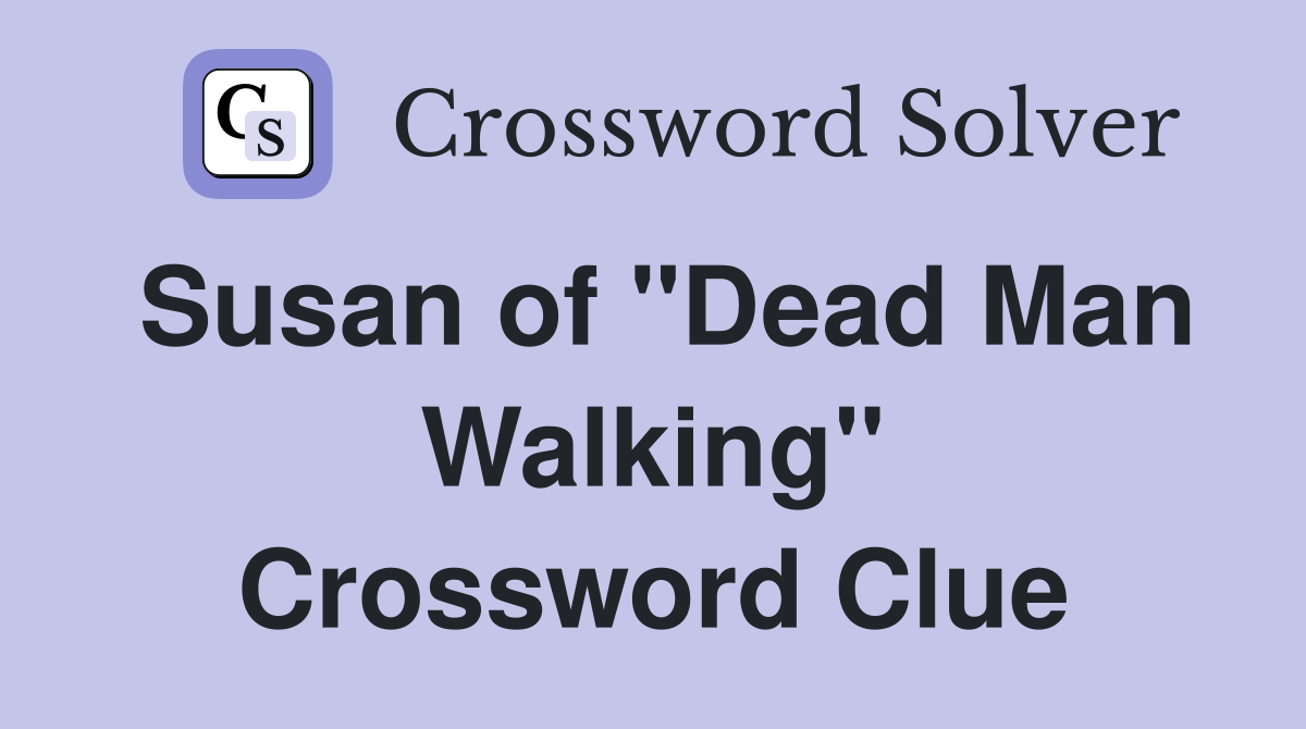Susan of "Dead Man Walking" Crossword Clue