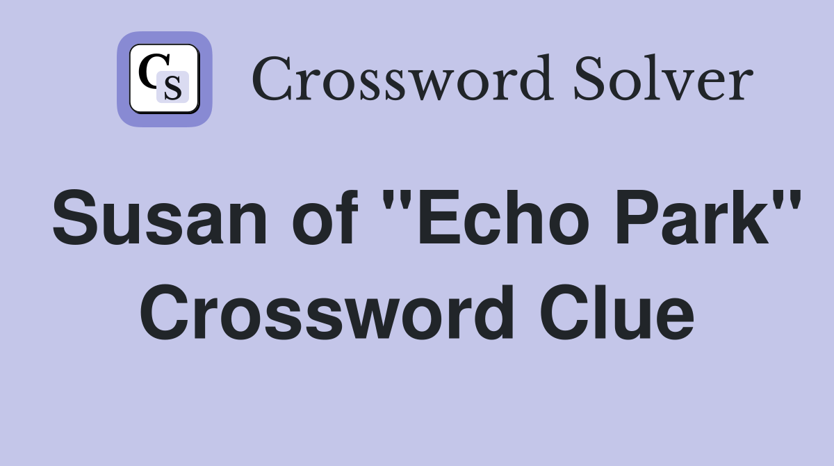 Susan of "Echo Park" Crossword Clue