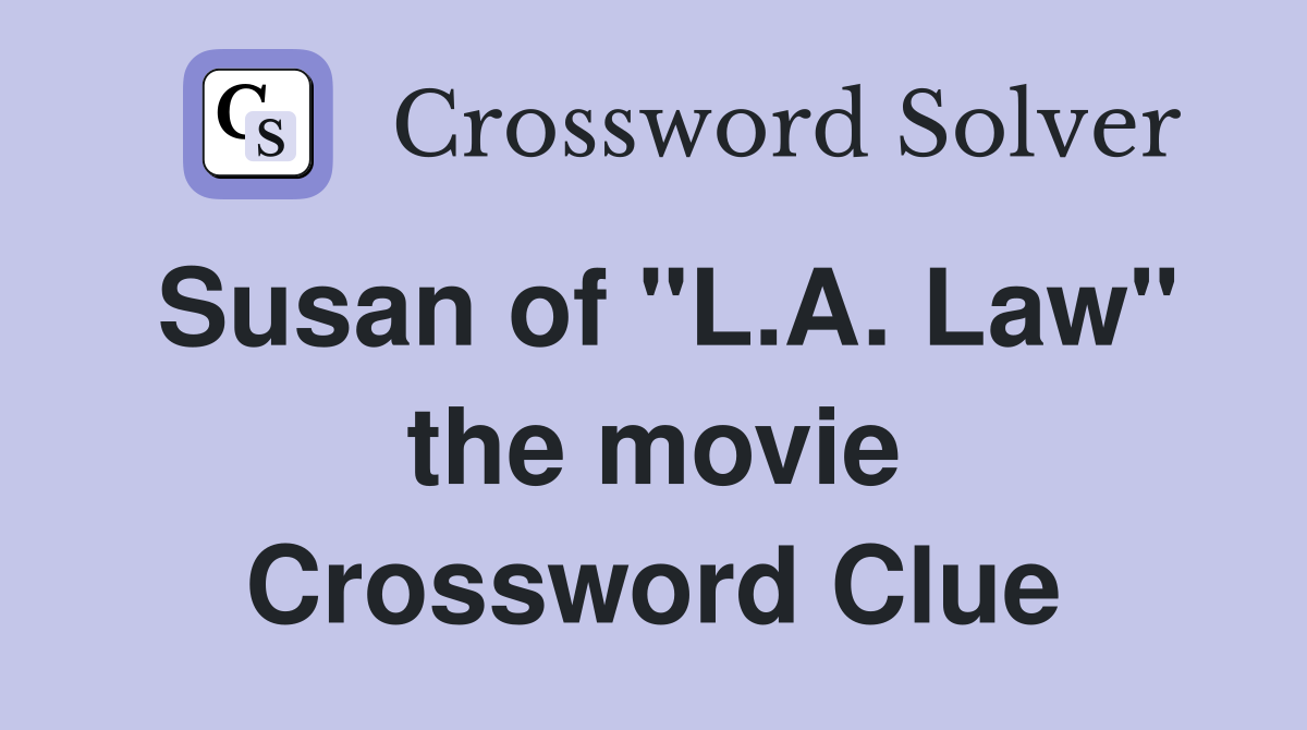 Susan of "L.A. Law" the movie Crossword Clue