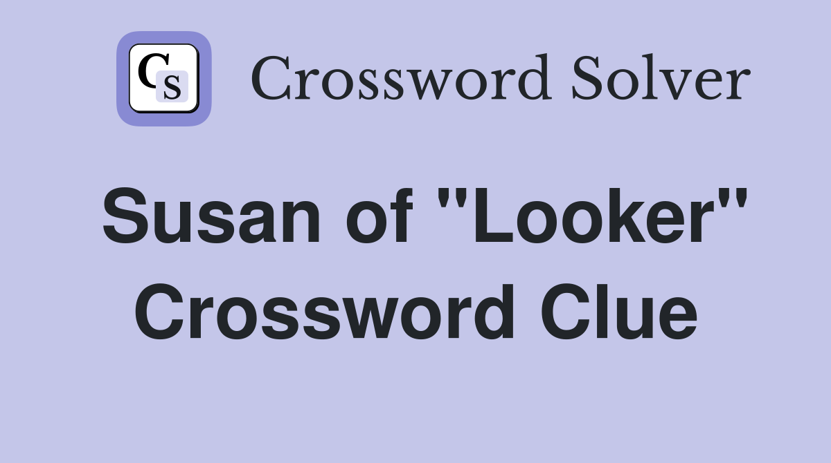 Susan of "Looker" Crossword Clue