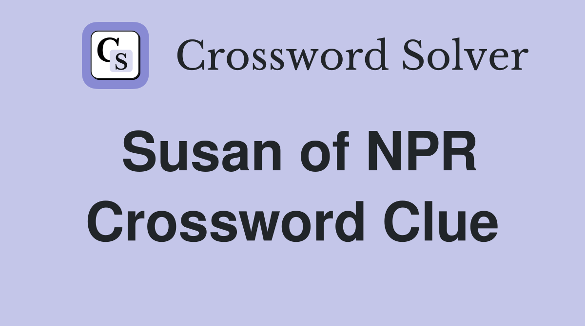 Susan of NPR Crossword Clue