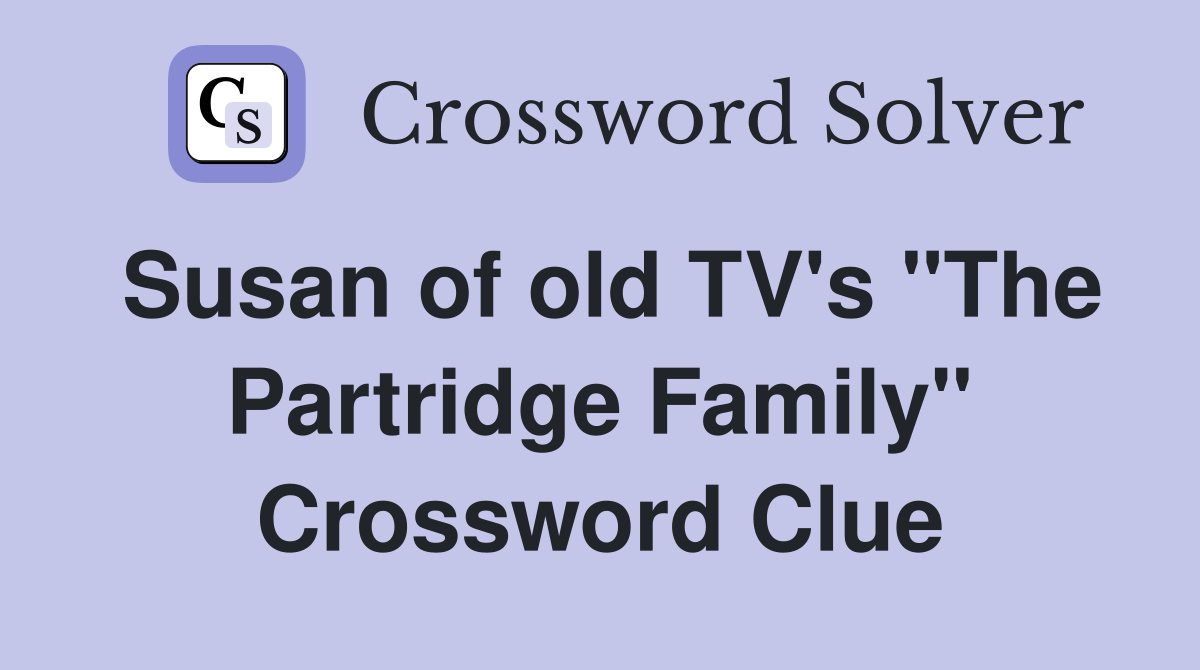 Susan of old TV's "The Partridge Family" Crossword Clue