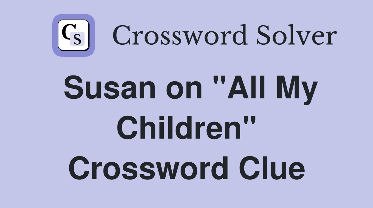 Susan on "All My Children" Crossword Clue
