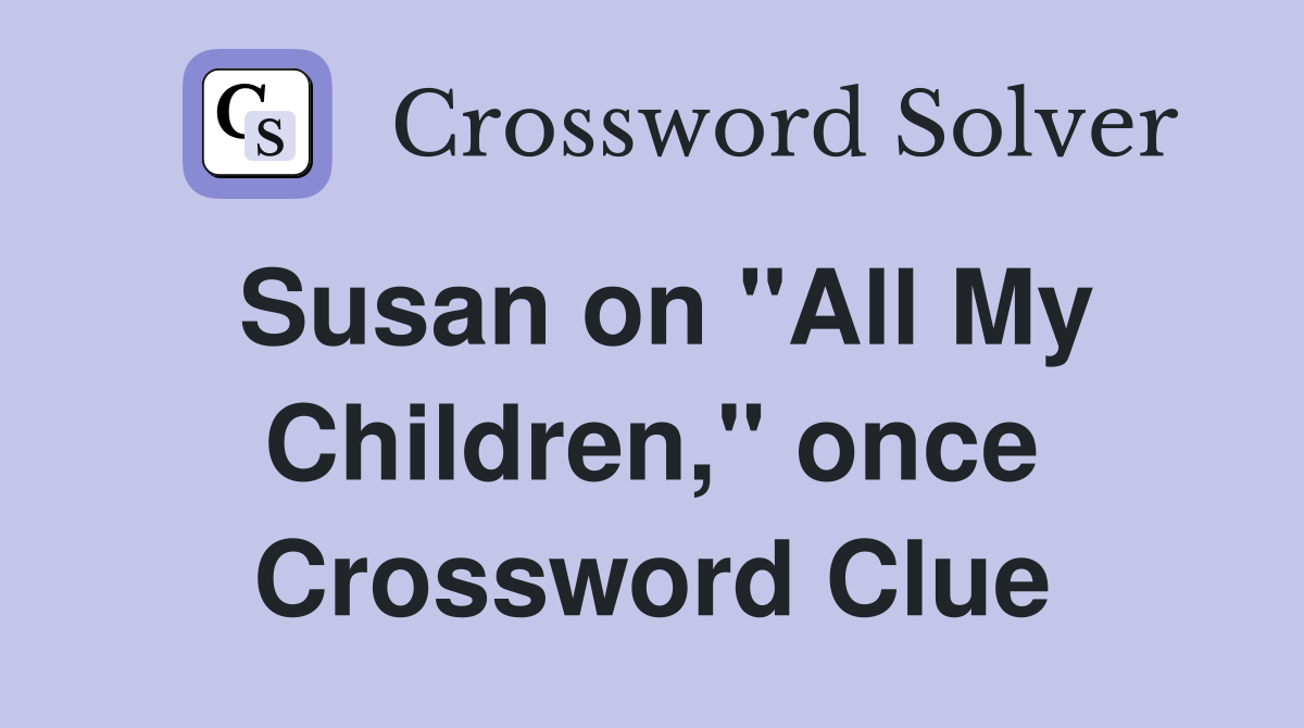 Susan on "All My Children," once Crossword Clue