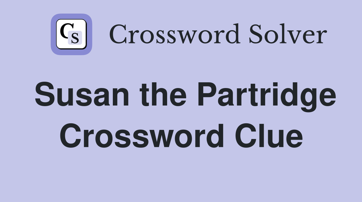 Susan the Partridge Crossword Clue