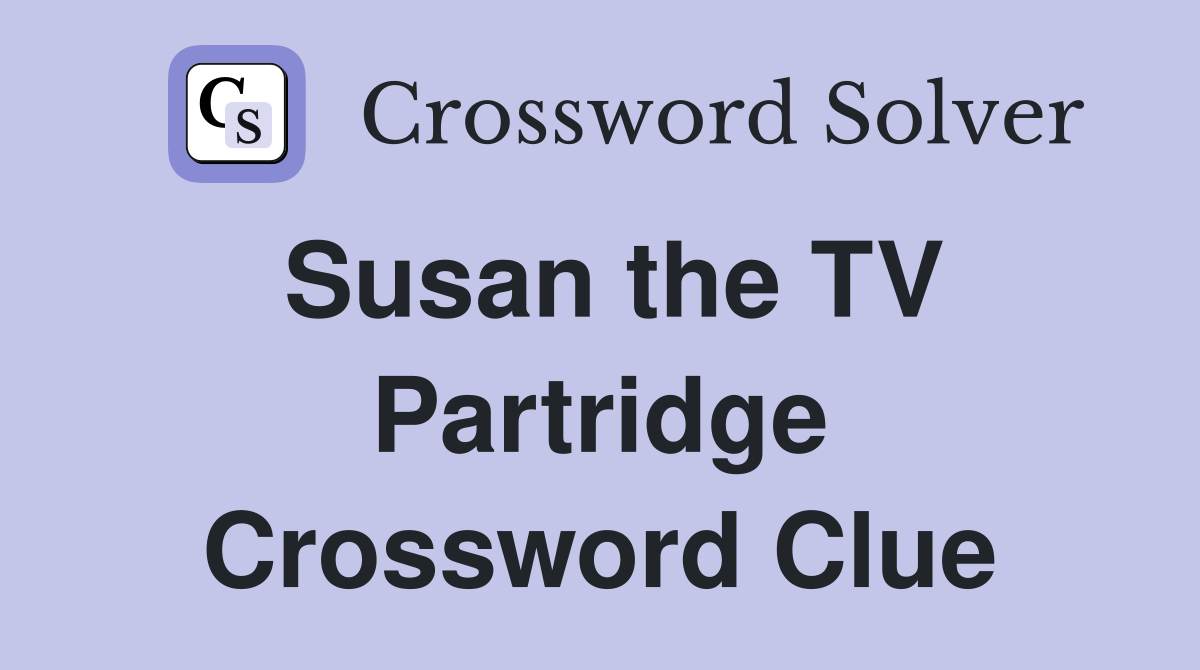 Susan the TV Partridge Crossword Clue