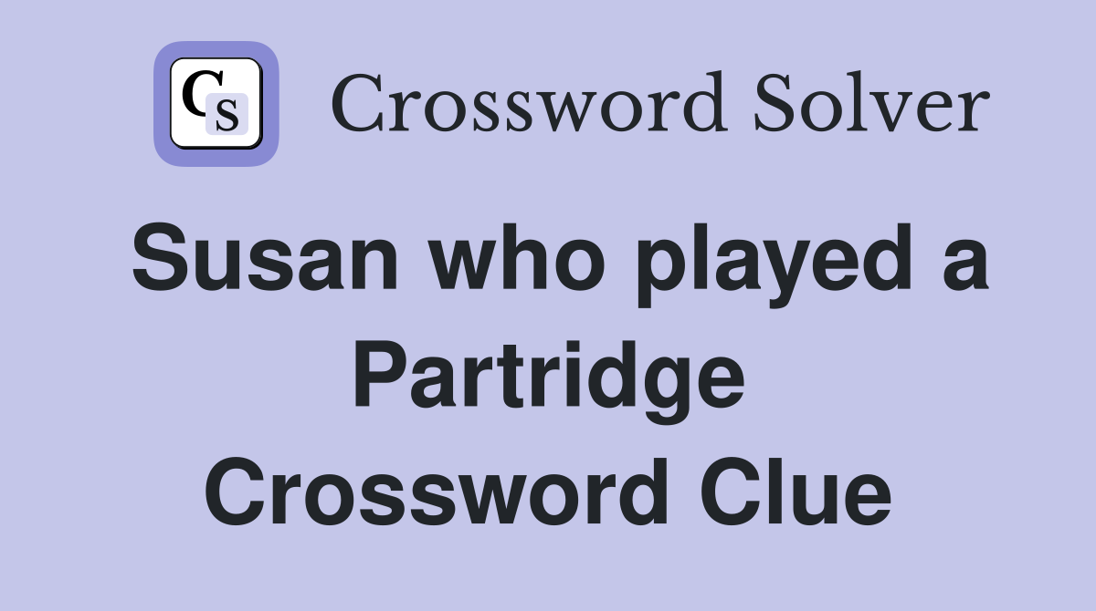 Susan who played a Partridge Crossword Clue